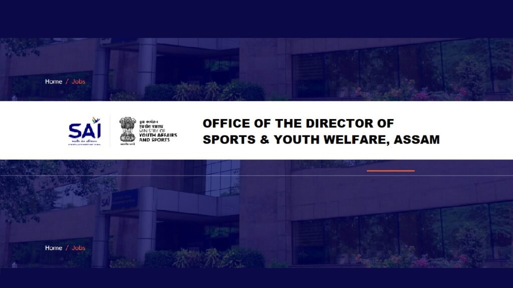 DIRECTOR OF SPORTS & YOUTH WELFARE - ASSAM (SAI) Recruitment 2025